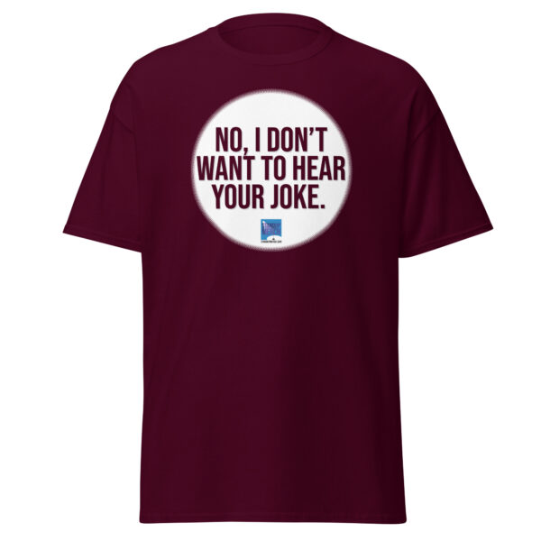 "No, I Don't Want to Hear Your Joke." Unisex T-Shirt - Image 11
